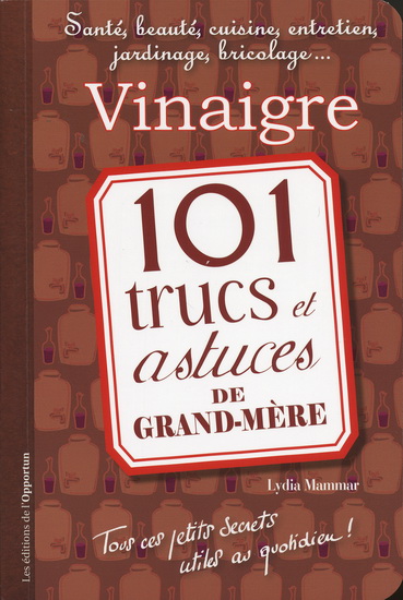 Vinaigre : 101 trucs et astuces de grand-mère - LYDIA MAMMAR