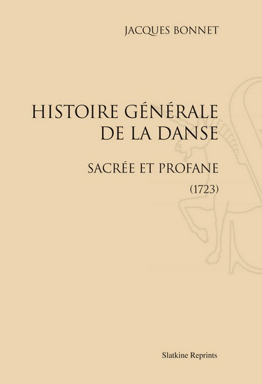 Histoire générale de la danse : sacrée et profane (1723) - JACQUES BONNET