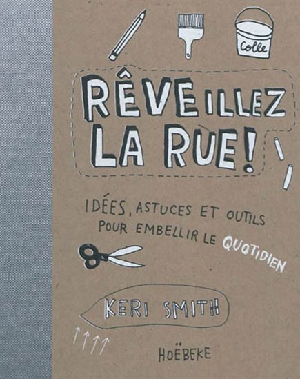 Rêveillez la rue ! : idées, astuces et outils pour embellir le quotidien - KERI SMITH