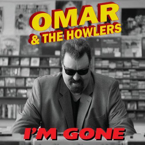 I&#39;M Gone - OMAR & THE HOWLERS
