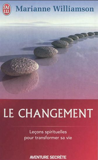 Le Changement : leçons spirituelles pour transformer sa vie - MARIANNE WILLIAMSON