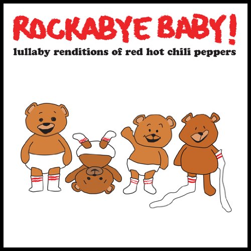 Lullaby Renditions Of Red Hot Chili Peppers - ROCKABYE BABY