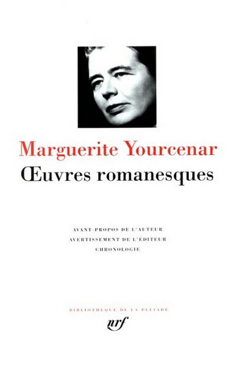 Oeuvres romanesques Yourcenar - MARGUERITE YOURCENAR