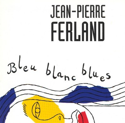 Bleu blanc blues - JEAN-PIERRE FERLAND