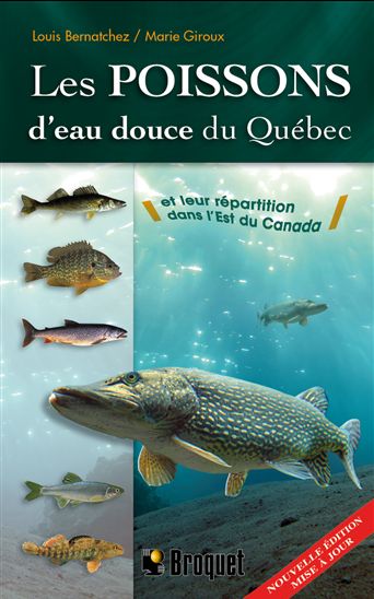 Les Poissons d'eau douce du Québec et leur répartition dans l'est du Canada N. éd. - LOUIS BERNATCHEZ - MARIE GIROUX
