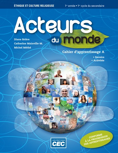 Acteurs du monde : éthique et culture religieuse : 1re année du 1er cycle du secondaire : cahier d&#39;apprentissage A - DIANE BRIÈRE & AL