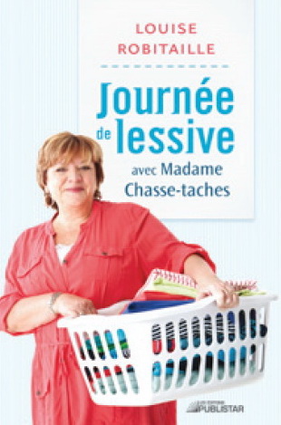 Journée de lessive avec Madame Chasse-taches - LOUISE ROBITAILLE