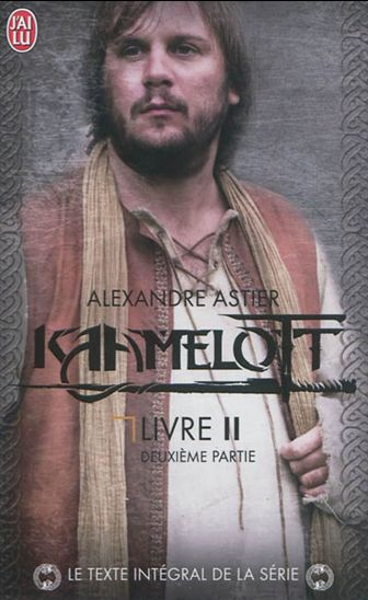 Kaamelott : livre 2, deuxième partie, épisodes 51 à 100 - ALEXANDRE ASTIER