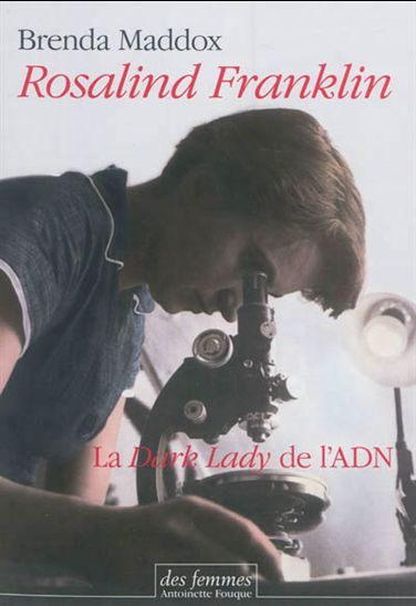 Rosalind Franklin : la Dark Lady de l&#39;ADN - BRENDA MADDOX