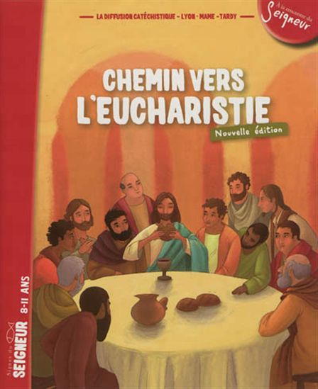 Chemin vers l&#39;Eucharistie: signes du Seigneur, 8-11 ans N. éd. - COLLECTIF