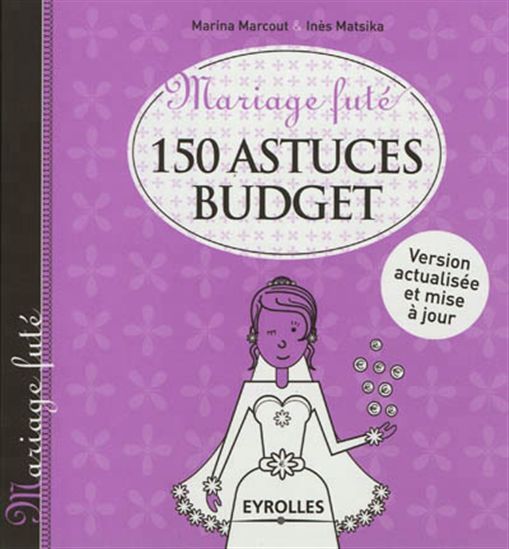 150 astuces budget N. éd. - MARINA MARCOUT - INÈS MATSIKA