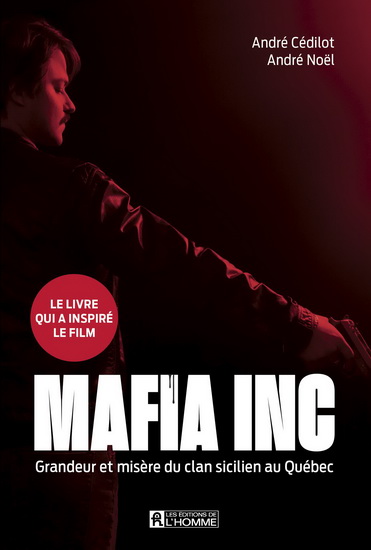 Mafia inc. : grandeur et misère du clan sicilien au Québec - ANDRÉ CÉDILOT - ANDRÉ NOËL