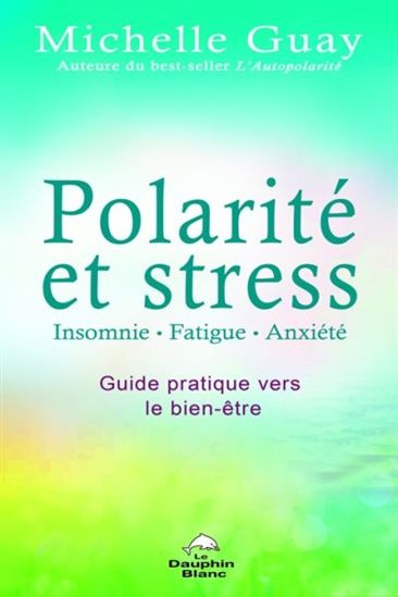 Polarité et stress : insomnie, fatigue, anxiété - MICHELLE GUAY