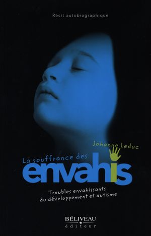 La Souffrance des envahis : troubles envahissants du développement et autisme N. éd. - JOHANNE LEDUC