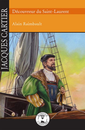 Jacques Cartier : découvreur du Saint-Laurent - ALAIN RAIMBAULT - ADELINE LAMARRE