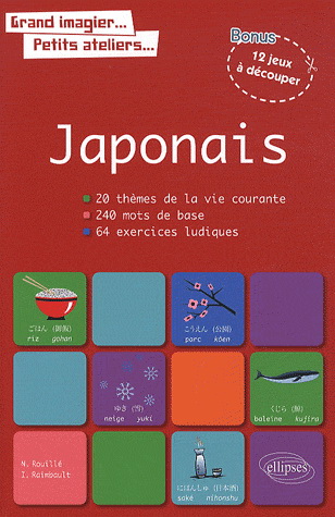 Japonais : 20 thèmes de la vie courante, 240 mots de base, 64 exercices ludiques - NATHALIE ROUILLÉ - ISABELLE RAIMBAULT