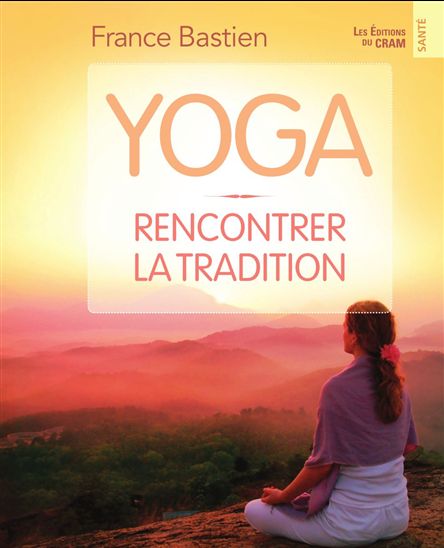 Yoga, rencontrer la tradition - FRANCE BASTIEN