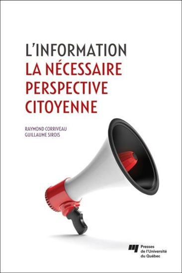 L'Information : la nécessaire perspective citoyenne - RAYMOND CORRIVEAU - GUILLAUME SIROIS