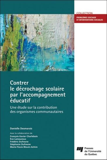 Contrer le décrochage scolaire par l'accompagnement éducatif : une étude sur la contribution des organismes communautaires - DANIELLE DESMARAIS
