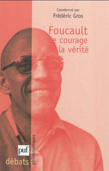 Foucault, le courage de la vérité N. éd. - FRÉDÉRIC GROS