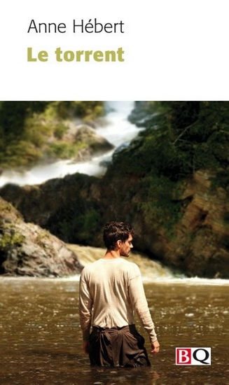 Le Torrent - ANNE HÉBERT