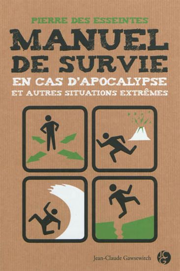 Manuel de survie en cas d'apocalypse et autres situations extrêmes - PIERRE DES ESSEINTES