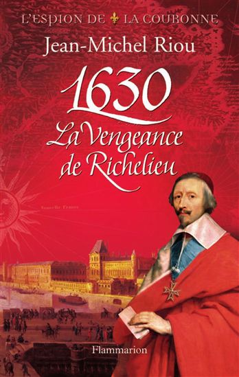 1630, la vengeance de Richelieu - JEAN-MICHEL RIOU