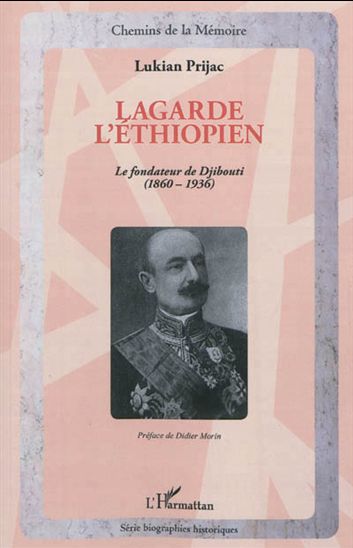 Lagarde l&#39;éthiopien : le fondateur de Djibouti (1860-1936) - LUKIAN PRIJAC