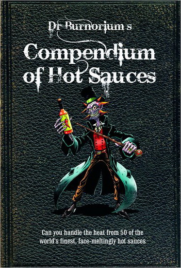 Dr Burnorium&#39;s compendium of hot sauces - DR BURNORIUM