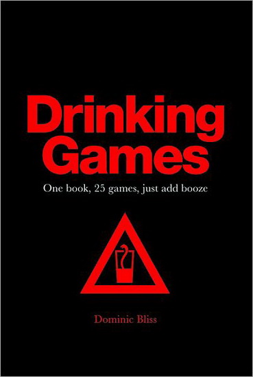Drinking games : one book, 25 games, just add booze - DOMINIC BLISS