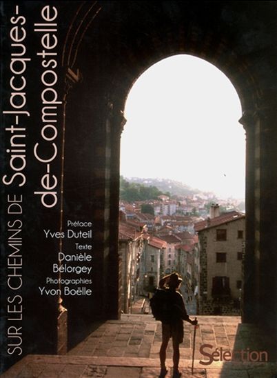 Sur les chemins de Saint-Jacques-de-Compostelle N. éd. - DANIÈLE BÉLORGEY