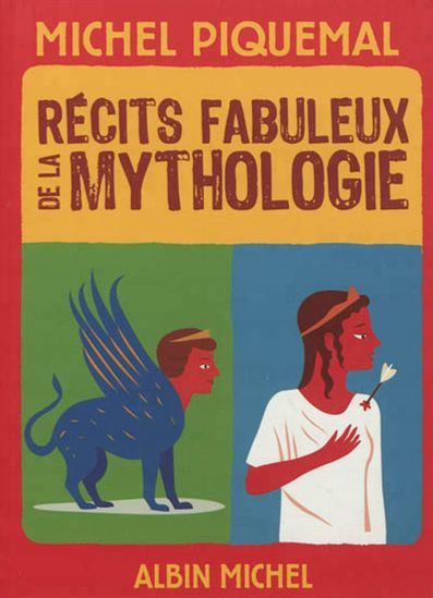 Récits fabuleux de la mythologie - MICHEL PIQUEMAL - SÉVERIN MILLET