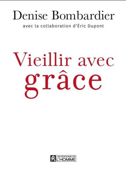 Vieillir avec grâce - DENISE BOMBARDIER