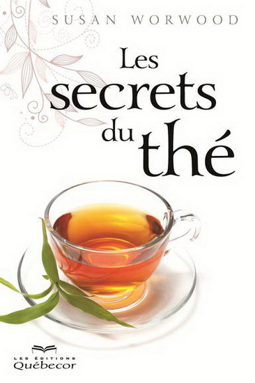 Les Secrets du thé N. éd. - SUSAN WORWOOD