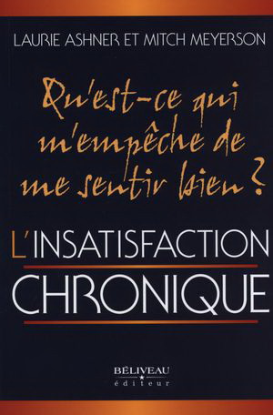 Laurie Ashner Mitch Meyerson L 39 Insatisfaction Chronique Qu 39 Est Ce Qui M 39 Empeche De Me Sentir Bien Croissance Personnelle Livres Renaud Bray Com Livres Cadeaux Jeux