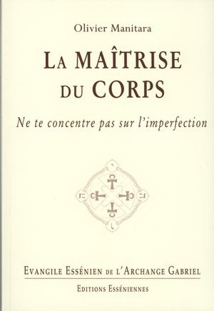 Evangile Essénien T.14 La maîtrise du corps : ne te concentre pas sur l'imperfection - OLIVIER MANITARA
