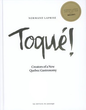 Toqué ! : creators of a new Quebec gastronomy - COLLECTIF