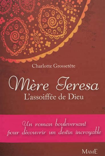 Mère Teresa : l&#39;assoiffée de Dieu - CHARLOTTE GROSSETÊTE