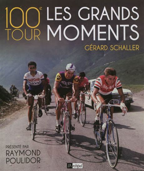 100e Tour : les grands moments - SERGE LAGET - GÉRARD SCHALLER