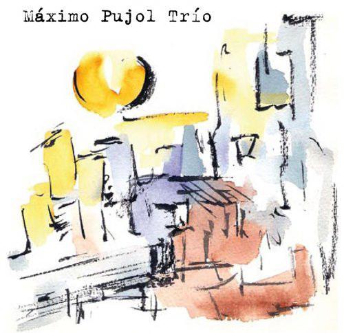 Maximo Pujol Trio - MAXIMO PUJOL TRIO