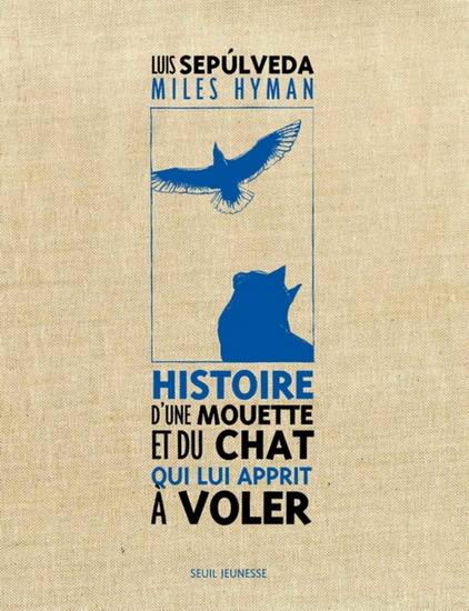 Histoire de la mouette et du chat qui lui apprit à voler N. éd. - LUIS SEPULVEDA - MILES HYMAN