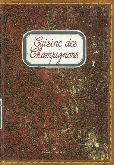 Cuisine des champignons - SONIA EZGULIAN - DAMIEN GÂTEAU
