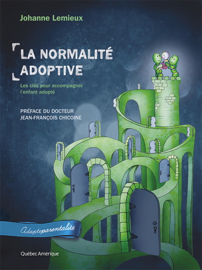 La Normalité adoptive : Les clés pour accompagner l&#39;enfant adopté - JOHANNE LEMIEUX