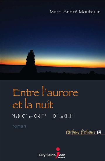 Entre l'aurore et la nuit - MARC-ANDRÉ MOUTQUIN
