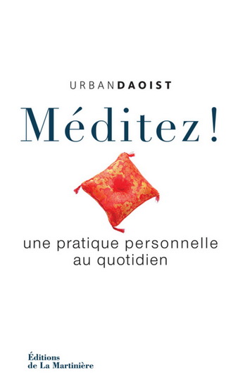 Méditez ! : une pratique personnelle au quotidien - URBAN DAOIST
