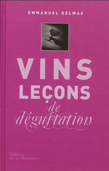 Vins : leçons de dégustation - EMMANUEL DELMAS