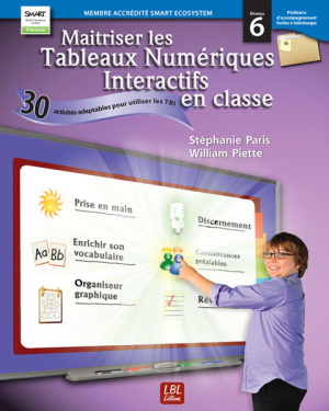 Maîtriser les tableaux numériques interactifs en classe : niveau 6 - STÉPHANIE PARIS - WILLIAM PIETTE