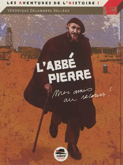L&#39;Abbé Pierre : mes amis, au secours... - VÉRONIQUE DELAMARRE