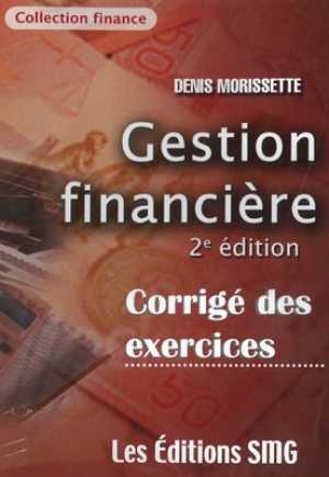 Gestion financière : corrigé des exercices 2e éd. - DENIS MORISSETTE