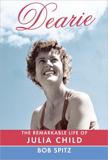 Dearie : the remarkable life of Julia Child - BOB SPITZ